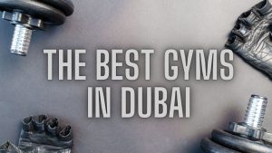 best gyms in Dubai